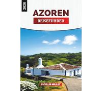AZOREN Reiseführer 2026: Abenteuer in São Miguel, Terceira, Pico und Faial