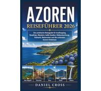 Azoren Reiseführer 2026: Der praktische Reiseguide für Inselhopping, Roadtrips, Wandern, heiße Quellen, Walbeobachtung, Kulinarik, Reiserouten und die schönsten Azoren-Erlebnisse