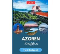 Azoren Reiseführer 2026: Der ultimative Begleiter für Inselhopping: Reiserouten, Walbeobachtungen, Wanderwege, nachhaltige Abenteuer und Insider-Tipps für Portugals Atlantikinseln