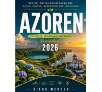 Azoren Reiseführer 2026: Entdecken Sie Azores Jenseits der Reiseführer: Verborgene Schätze, atemberaubende Landschaften, geheime Aussichtspunkte, authentische Erlebnisse und lokale Spezialitäten