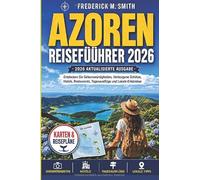 Azoren Reiseführer 2026: Entdecken Sie Sehenswürdigkeiten, Verborgene Schätze, Hotels, Restaurants, Tagesausflüge und Lokale Erlebnisse.