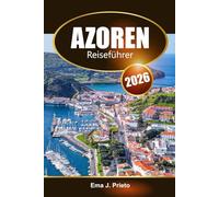 Azoren Reiseführer 2026: Entdecken Sie versteckte Schätze, lokale Kultur, Outdoor Abenteuer und kulinarische Köstlichkeiten auf Portugals Insel