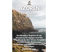 Azoren Reiseführer 2026: Ihr ultimativer Begleiter für die Erkundung der üppigen Insel São Miguel und darüber hinaus, komplett mit individuellen ... lokalen Ratschlägen (German Edition)