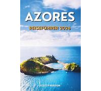 Azoren Reiseführer 2026: Lokale Einblicke, Inselhüpfen, praktische Tipps und Reiserouten für Ihr Atlantikabenteuer