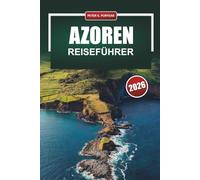 AZOREN Reiseführer 2026: Praktisches Island Hopping, ehrliche Kosten und lokale Tipps für unabhängige Planer