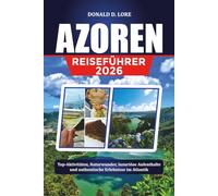 AZOREN REISEFÜHRER 2026: Top-Aktivitäten, Naturwunder, luxuriöse Aufenthalte und authentische Erlebnisse im Atlantik