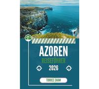 AZOREN REISEFÜHRER 2026: Wo jede Wendung eine Geschichte eröffnet, ohne Ihnen zu sagen, was Sie denken sollen