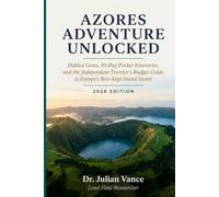 AZORES ADVENTURE UNLOCKED 2026: Hidden Gems, 10-Day Pocket Itineraries, and the Independent Traveler's Budget Guide to Europe's Best-Kept Island Secret