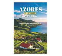 AZORES GUÍA DE VIAJE 2025-2026: Donde los volcanes se encuentran con el paraíso tropical