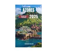 AZORES GUIDE DE VOYAGE 2025: Découvrez l'observation des baleines, les villages cachés, les sentiers côtiers et les saveurs locales grâce aux conseils de planification d'experts