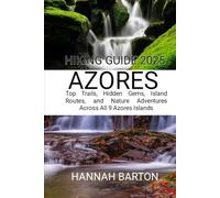 AZORES HIKING GUIDE 2025: Top Trails, Hidden Gems, Island Routes, and Nature Adventures Across All 9 Azores Islands (Epic Journeys: The Ultimate Travel Guide to Unforgettable Destinations.)
