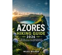 AZORES HIKING GUIDE 2026: Best Trails, Volcano Walks, Coastal Adventures & Hidden Island Escapes in Portugal’s Atlantic Paradise (THE SIGNATURE TRAILS SERIES)