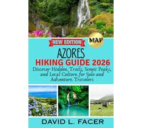 AZORES HIKING GUIDE 2026: Discover Hidden Trails, Scenic Peaks, and Local Culture for Solo and Adventure Travelers