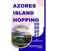 Azores Island Hopping 2026-2027: São Miguel, Terceira, and Faial. The Essential 10-Day Itinerary Guide for Hiking, Volcanoes, and Whale Watching (Larris Smith’s Cruise & Travel Companion Series)