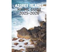 AZORES ISLANDS HIKING GUIDE 2025-2026: Explore Portugal’s Hidden Atlantic Paradise (Trailblazers: Ultimate Hiking Adventures Series)