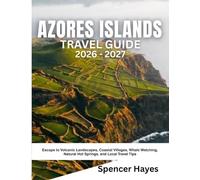 AZORES ISLANDS TRAVEL GUIDE 2026-2027: Escape to Volcanic Landscapes, Coastal Villages, Whale Watching, Natural Hot Springs, and Local Travel Tips