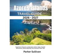 Azores Islands Travel Guide 2026-2027: Experience Volcanic Landscapes, Crater Lakes, Coastal Adventures, Whale Watching, and Practical Travel Tips
