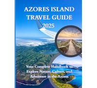 Azores Islands Travel Guides 2025: Explore Crater Lakes, Volcanoes, Whale Watching, and Island Hopping Across Portugal’s Atlantic Paradise