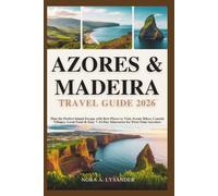 AZORES & MADEIRA TRAVEL GUIDE 2026: Plan the Perfect Island Escape with Best Places to Visit, Scenic Hikes, Coastal Villages, Local Food & Easy 7-14 Day Itineraries for First-Time travelers