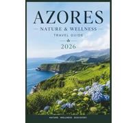 AZORES Nature & Wellness Travel Guide 2026: Your Guide to Hot Springs, Volcanic Landscapes, Hiking Trails, Hidden Gems, Whale Watching, and Wellness Retreats in the Azores.