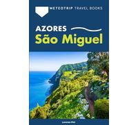 Azores. The Complete Guide to São Miguel: Road Trips, Hikes, Hot Springs, Beaches, Weather, and Travel Tips
