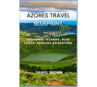 Azores Travel Blueprint: Volcanic islands, Blue lakes, Endless adventure