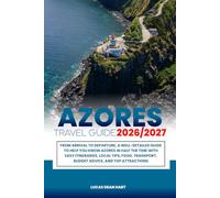 AZORES TRAVEL GUDIE 2026/2027: From Arrival to Departure, a Well-Detailed Guide to Help You Know AZORES in Half the Time with Easy Itineraries, Local ... Transport, Budget Advice, and Top Attractions