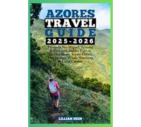 Azores Travel Guide 2025-2026: Discover São Miguel, Terceira & Pico with Insider Tips on Hidden Gems, Scenic Hikes, Hot Springs, Whale Watching & Local Cuisine (The Ultimate Travel Guidebook Series)