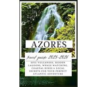 Azores Travel Guide 2025-2026: Epic Volcanoes, Hidden Lagoons, Whale Watching, Coastal Hikes & Local Secrets for Your Perfect Atlantic Adventure