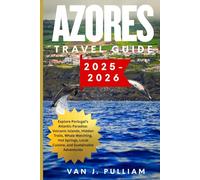 AZORES TRAVEL GUIDE 2025-2026: Explore Portugal’s Atlantic Paradise: Volcanic Islands, Hidden Trails, Whale Watching, Hot Springs, Local Cuisine, and Sustainable Adventures (SPIRIT MONEY)