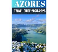 Azores Travel Guide 2025-2026: Insider Secrets to Volcano Trails, Wild Coastlines & Untamed Beauty in São Miguel, Pico & Flores
