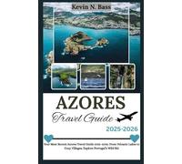 AZORES Travel Guide 2025-2026: Your Most Recent Azores Travel Guide 2025-206: From Volcanic Lakes to Cozy Villages, Explore Portugal Wild Sid