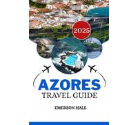 Azores Travel Guide 2025: Discover Every Island, Trail, Meal, and Hidden Gem