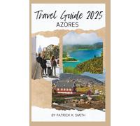 AZORES TRAVEL GUIDE 2025: Discover the Best Islands, Hidden Gems, Outdoor Adventures, Whale Watching, Hiking Trails, Hot Springs & Local Food in Portugal's Atlantic Paradise