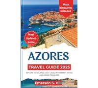 Azores Travel Guide 2025: Explore the Islands Like a Local with Expert Advice and Hidden Treasures (Summer Travel Guides)