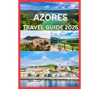 AZORES TRAVEL GUIDE 2025: Travelers Handbook for Azores Adventures