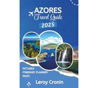 AZORES TRAVEL GUIDE 2025: Uncover the Untamed Beauty and Hidden Magic of Portugal’s Enchanted Isles (AMAZING TRAVELS)