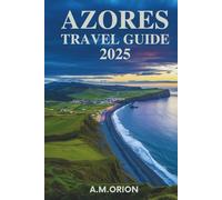 AZORES TRAVEL GUIDE 2025: Where Volcanic Landscapes Meet Ocean Bliss and Timeless Traditions