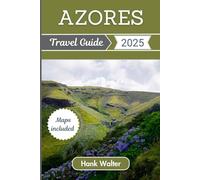 Azores Travel Guide 2025: Your Ultimate Companion to Discover the Hidden Gems of the Atlantic's Enchanting Emerald Isles