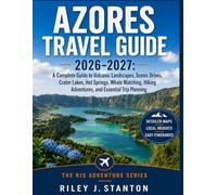 Azores Travel Guide 2026-2027: A Complete Guide to Volcanic Landscapes, Scenic Drives, Crater Lakes, Hot Springs, Whale Watching, Hiking Adventures, ... Trip Planning (The RJS Adventure Series)