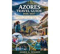 Azores Travel Guide 2026/2027: Adventure, Culture, and Hiking Trails in Portugal’s Atlantic Islands