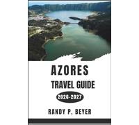 Azores Travel Guide 2026-2027: Discover Nine Islands of Dramatic Landscapes, Ocean Escapes, Geothermal Wonders, and Unforgettable Portuguese Culture