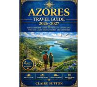 AZORES TRAVEL GUIDE 2026-2027: Discover Portugal’s Atlantic Paradise: Nature, Adventure, Culture & Insider Tips