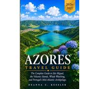 Azores Travel Guide 2026-2027: Discover Volcanic Islands, Hidden Crater Lakes, Whale Watching, and Authentic Portuguese Culture Across All 9 Islands of the Atlantic Paradise