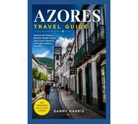 Azores Travel Guide 2026 2027: Explore the Natural Beauty, Hidden Gems, and Local Culture of Portugal's Atlantic Paradise