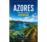 AZORES TRAVEL GUIDE 2026-2027: From Ponta Delgada to Pico mountain with island itineraries, crater lakes, hot springs, whale watching, and Coastal villages.
