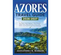 AZORES TRAVEL GUIDE 2026-2027: São Miguel, Island Hopping, 3-7 Day Itineraries, Hidden Gems, Whale Watching, Volcano Hikes, Hotels, Local Food & Portugal Island Adventures