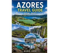AZORES TRAVEL GUIDE 2026-2027: THE COMPLETE GUIDE TO PORTUGAL’S VOLCANIC PARADISE, HIDDEN GEMS, HIKING TRAILS, LOCAL EXPERIENCES & ISLAND ADVENTURES