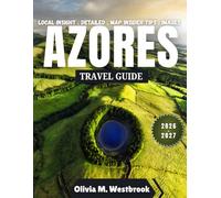 Azores Travel Guide 2026-2027: Travel with Confidence: Essential Customs, Traditions, Legal Essentials, Safety Protocols, and Pro Packing Tips to Navigate the Azores Like a Local