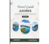 AZORES TRAVEL GUIDE 2026 - 2027: With São Miguel, Pico, Terceira, Volcanic Landscapes, Whale Watching, Hiking, and Easy Itineraries (FULL COLOR WITH MAP)